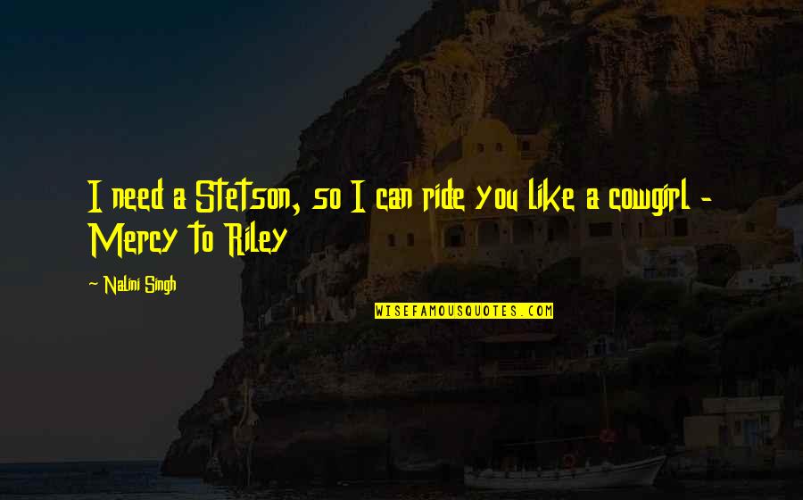 Calabi Quotes By Nalini Singh: I need a Stetson, so I can ride