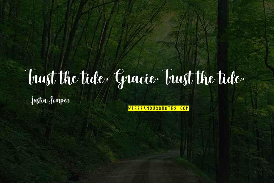 Calabrese Pizza Quotes By Justin Somper: Trust the tide, Gracie. Trust the tide. Calabrese Pizza Quotes By Justin Somper: Trust the tide, Gracie. Trust the tide.