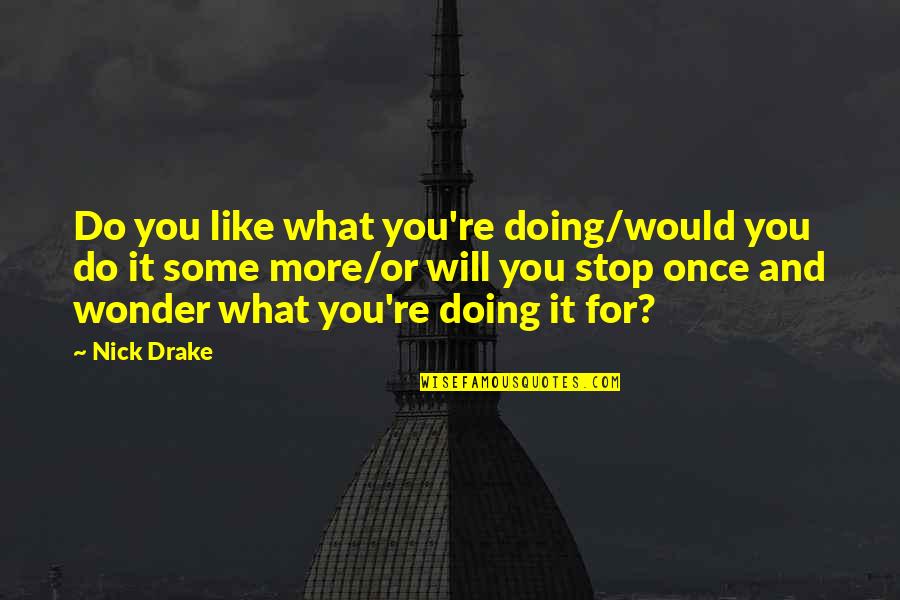 Calabrese Salad Quotes By Nick Drake: Do you like what you're doing/would you do Calabrese Salad Quotes By Nick Drake: Do you like what you're doing/would you do