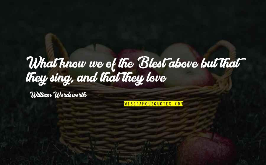 Calabrese Salad Quotes By William Wordsworth: What know we of the Blest above but Calabrese Salad Quotes By William Wordsworth: What know we of the Blest above but