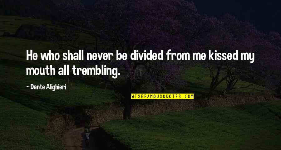Calabria Imports Quotes By Dante Alighieri: He who shall never be divided from me Calabria Imports Quotes By Dante Alighieri: He who shall never be divided from me