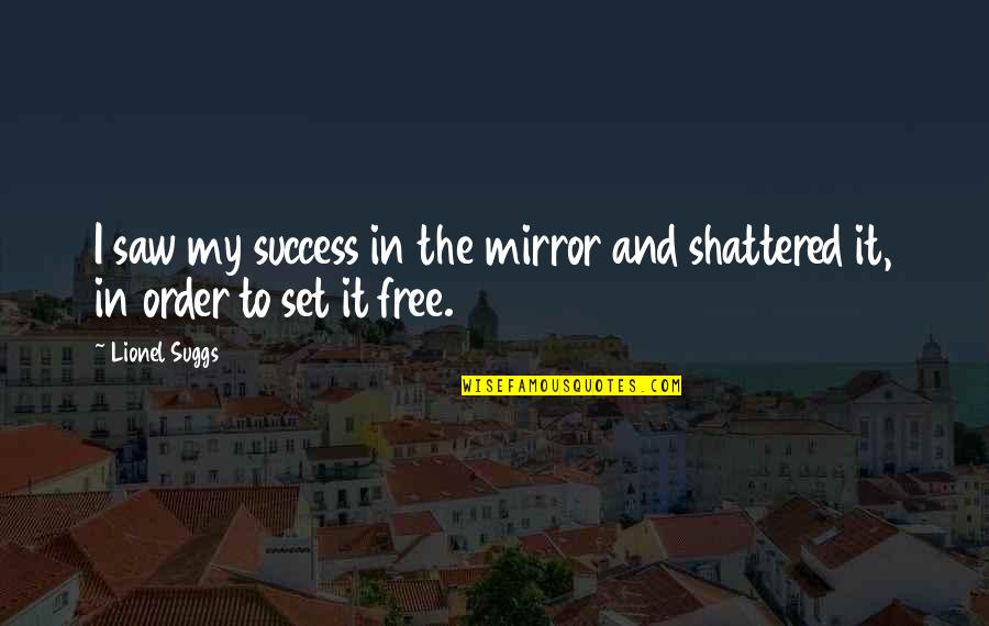 Calabrian Dialect Quotes By Lionel Suggs: I saw my success in the mirror and