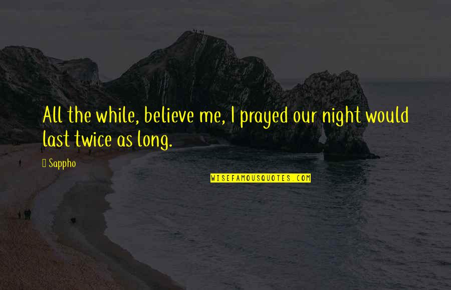 Calabrian Dialect Quotes By Sappho: All the while, believe me, I prayed our