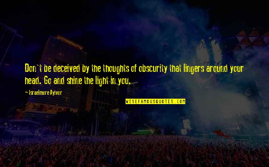 Calabrians Quotes By Israelmore Ayivor: Don't be deceived by the thoughts of obscurity