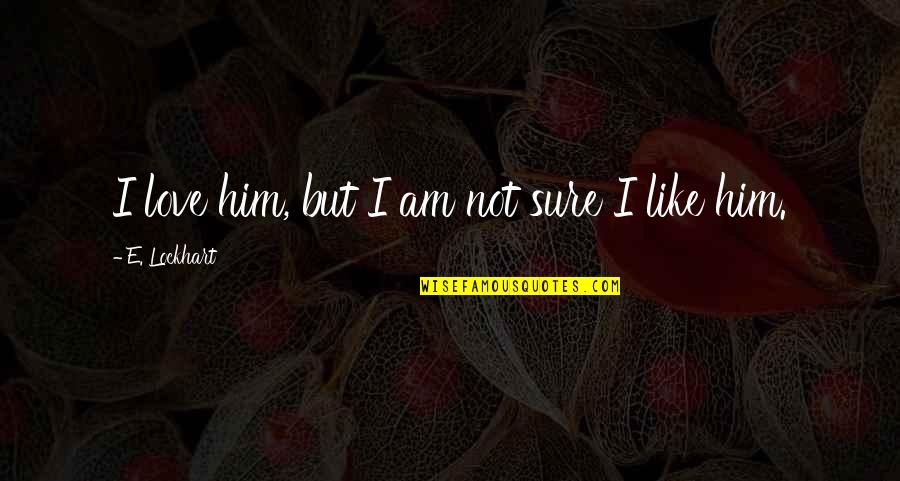 Caladan Castle Quotes By E. Lockhart: I love him, but I am not sure