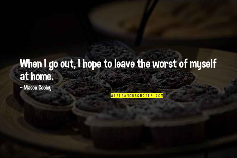 Caladan Winery Quotes By Mason Cooley: When I go out, I hope to leave Caladan Winery Quotes By Mason Cooley: When I go out, I hope to leave