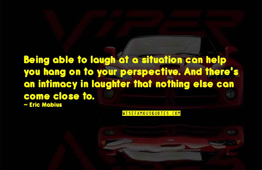Caladan Wines Quotes By Eric Mabius: Being able to laugh at a situation can Caladan Wines Quotes By Eric Mabius: Being able to laugh at a situation can