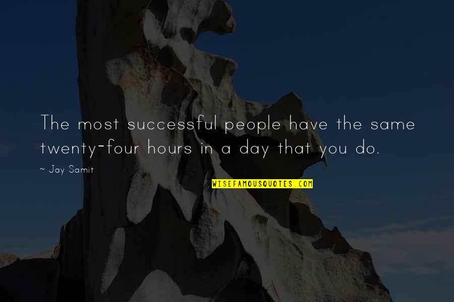 Calaena Sardothien Quotes By Jay Samit: The most successful people have the same twenty-four