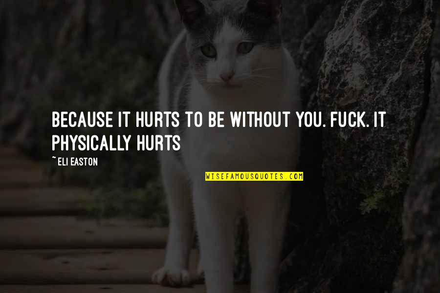 Calafiore Jennifer Quotes By Eli Easton: Because it hurts to be without you. Fuck.