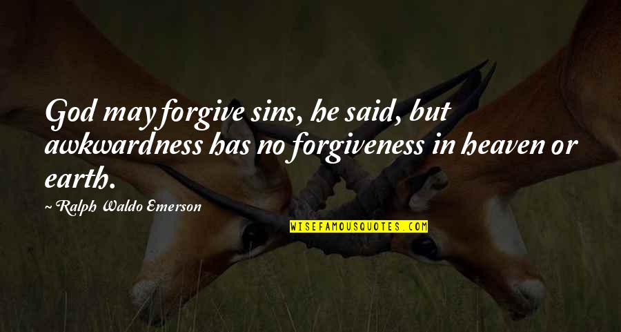 Calafiore Jennifer Quotes By Ralph Waldo Emerson: God may forgive sins, he said, but awkwardness Calafiore Jennifer Quotes By Ralph Waldo Emerson: God may forgive sins, he said, but awkwardness