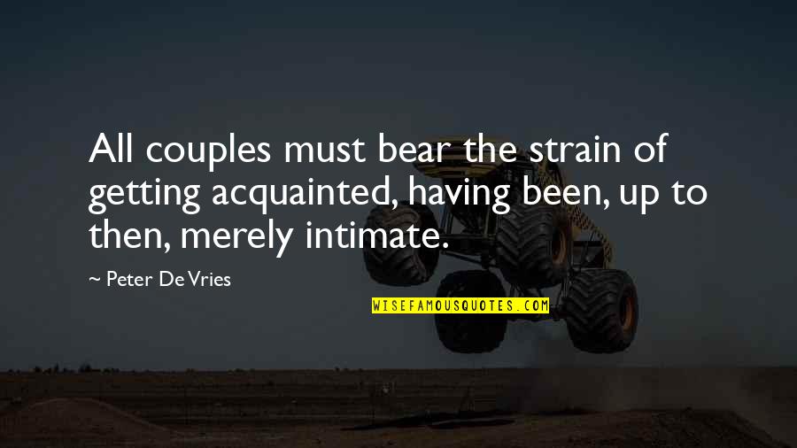 Calafiori Roma Quotes By Peter De Vries: All couples must bear the strain of getting Calafiori Roma Quotes By Peter De Vries: All couples must bear the strain of getting