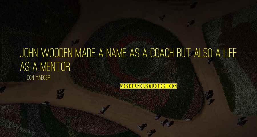 Calagnaan Quotes By Don Yaeger: John Wooden made a name as a coach