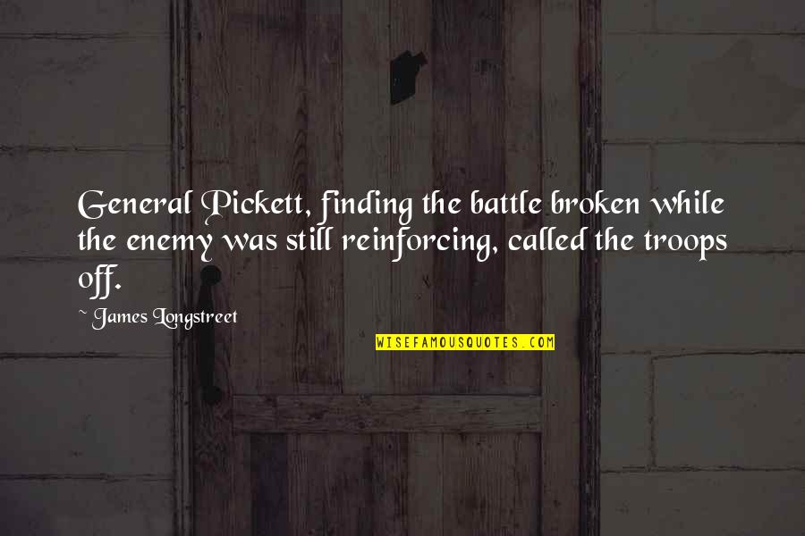Calais Iga Quotes By James Longstreet: General Pickett, finding the battle broken while the Calais Iga Quotes By James Longstreet: General Pickett, finding the battle broken while the