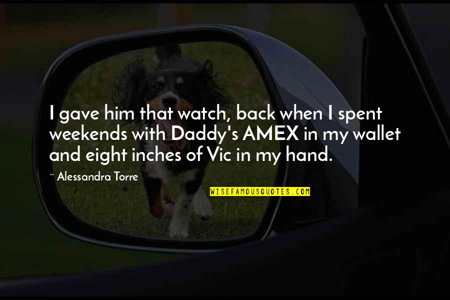 Calaix De Sastre Quotes By Alessandra Torre: I gave him that watch, back when I Calaix De Sastre Quotes By Alessandra Torre: I gave him that watch, back when I