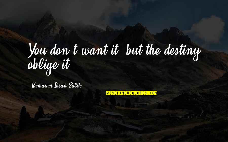 Calallen Quotes By Kamaran Ihsan Salih: You don't want it, but the destiny oblige