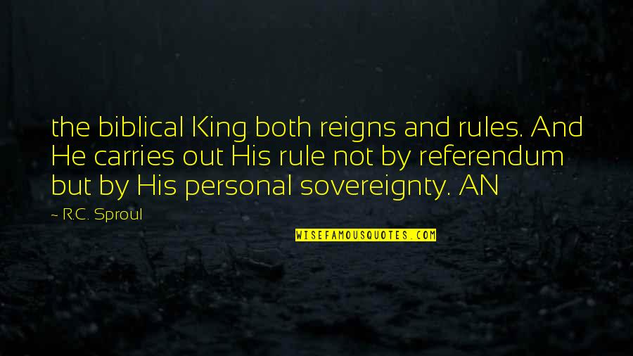 Calallen Quotes By R.C. Sproul: the biblical King both reigns and rules. And
