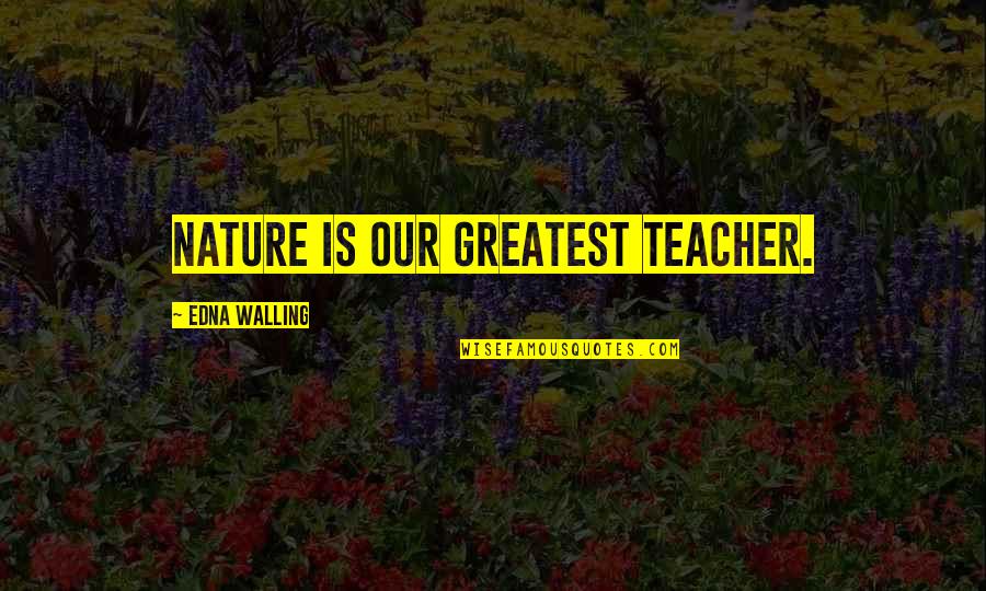 Calamares Quotes By Edna Walling: Nature is our greatest teacher. Calamares Quotes By Edna Walling: Nature is our greatest teacher.