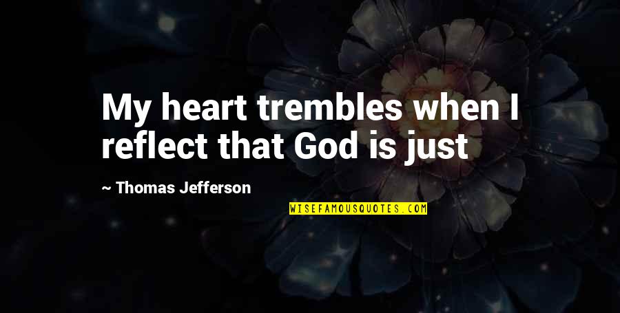 Calamaro Querido Quotes By Thomas Jefferson: My heart trembles when I reflect that God