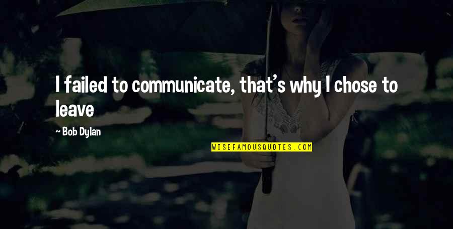 Calamatta Garden Quotes By Bob Dylan: I failed to communicate, that's why I chose