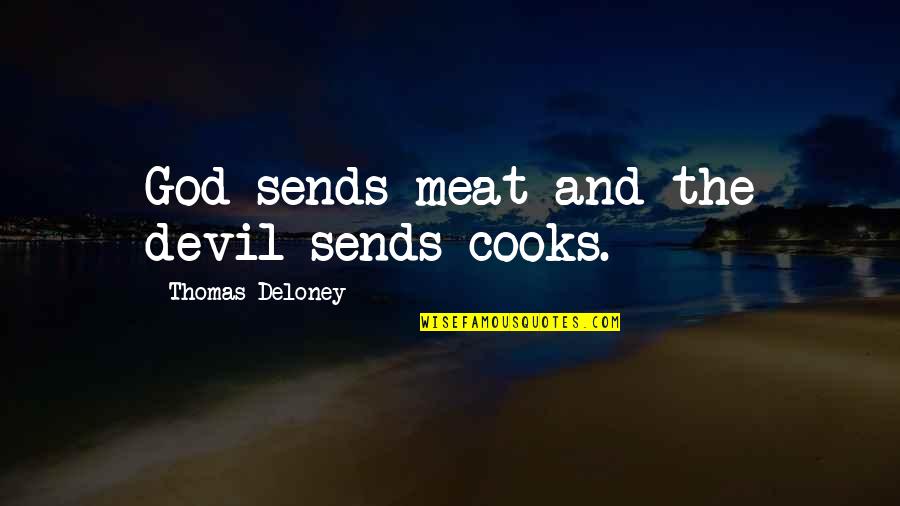Calamianes Quotes By Thomas Deloney: God sends meat and the devil sends cooks. Calamianes Quotes By Thomas Deloney: God sends meat and the devil sends cooks.