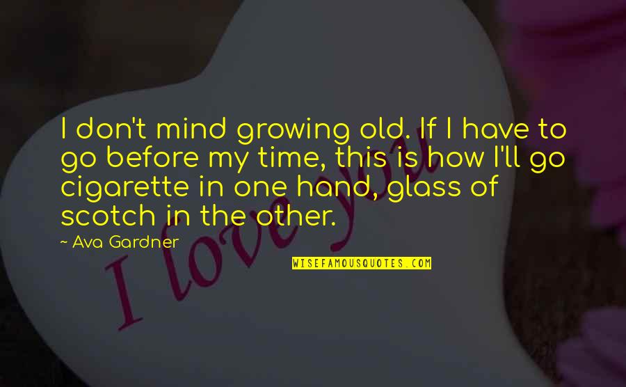Calamidad Definicion Quotes By Ava Gardner: I don't mind growing old. If I have