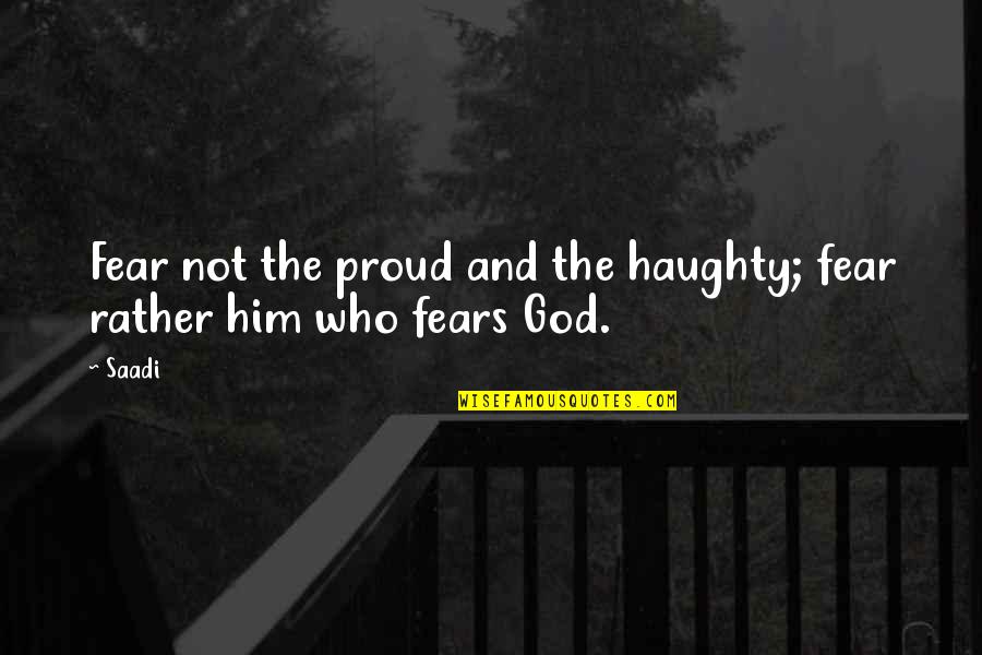 Calamidad Sinonimo Quotes By Saadi: Fear not the proud and the haughty; fear