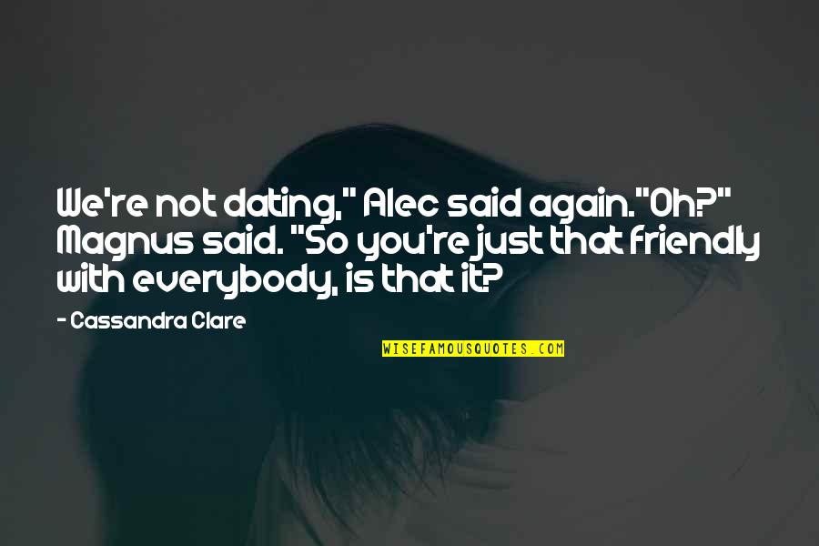 Calamidade Em Quotes By Cassandra Clare: We're not dating," Alec said again."Oh?" Magnus said.