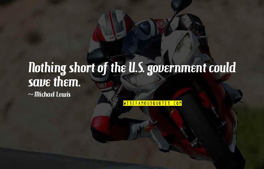 Calamidade O Quotes By Michael Lewis: Nothing short of the U.S. government could save