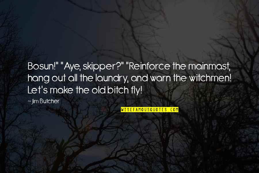 Calamidade Quotes By Jim Butcher: Bosun!" "Aye, skipper?" "Reinforce the mainmast, hang out Calamidade Quotes By Jim Butcher: Bosun!" "Aye, skipper?" "Reinforce the mainmast, hang out