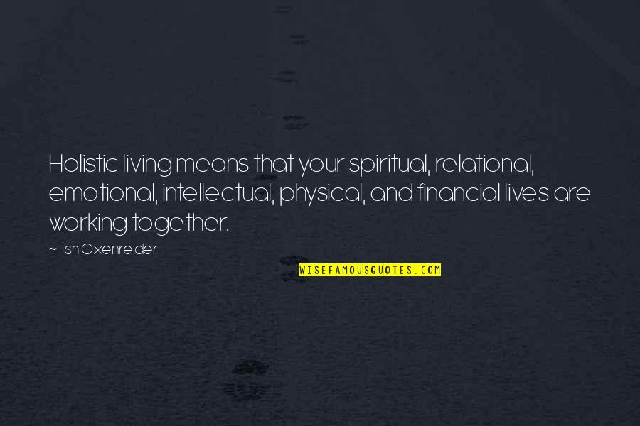 Calamidade Sinonimo Quotes By Tsh Oxenreider: Holistic living means that your spiritual, relational, emotional, Calamidade Sinonimo Quotes By Tsh Oxenreider: Holistic living means that your spiritual, relational, emotional,