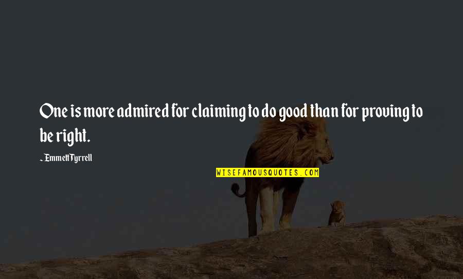 Calamidades Do Seculo Quotes By Emmett Tyrrell: One is more admired for claiming to do