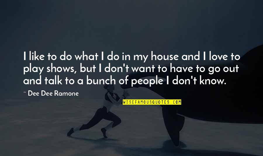 Calamites Naturelles Quotes By Dee Dee Ramone: I like to do what I do in