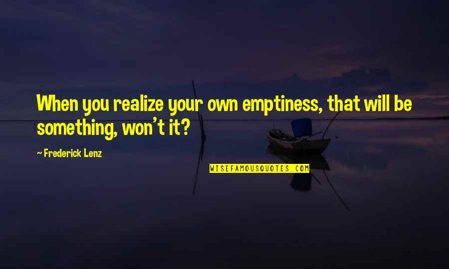 Calamities Important Quotes By Frederick Lenz: When you realize your own emptiness, that will