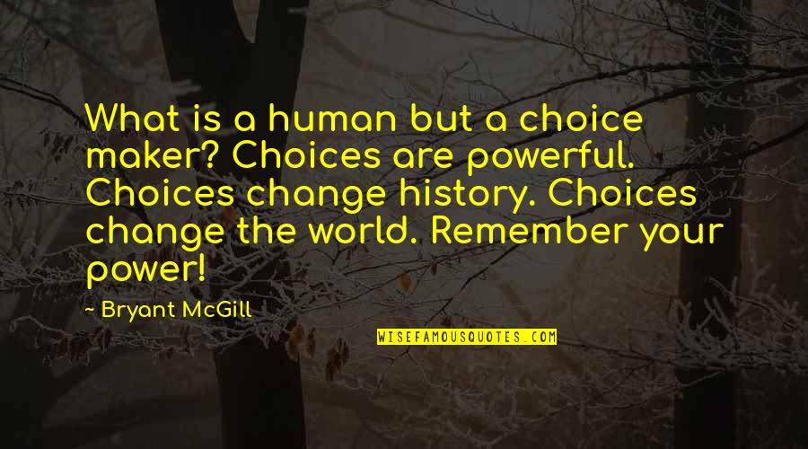 Calamities In The Bible Quotes By Bryant McGill: What is a human but a choice maker? Calamities In The Bible Quotes By Bryant McGill: What is a human but a choice maker?