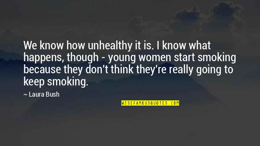 Calamities In The Bible Quotes By Laura Bush: We know how unhealthy it is. I know Calamities In The Bible Quotes By Laura Bush: We know how unhealthy it is. I know