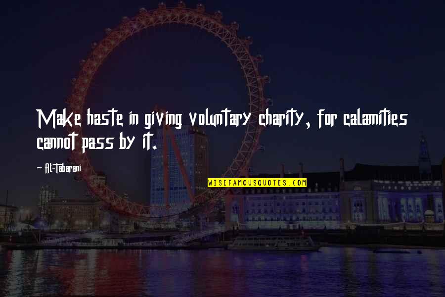 Calamities Quotes By Al-Tabarani: Make haste in giving voluntary charity, for calamities