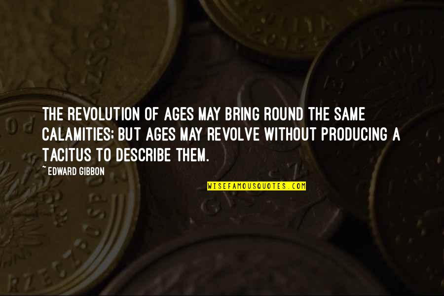 Calamities Quotes By Edward Gibbon: The revolution of ages may bring round the