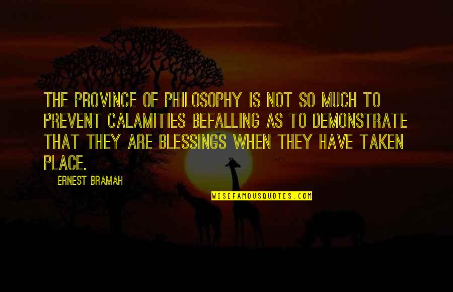 Calamities Quotes By Ernest Bramah: The province of philosophy is not so much