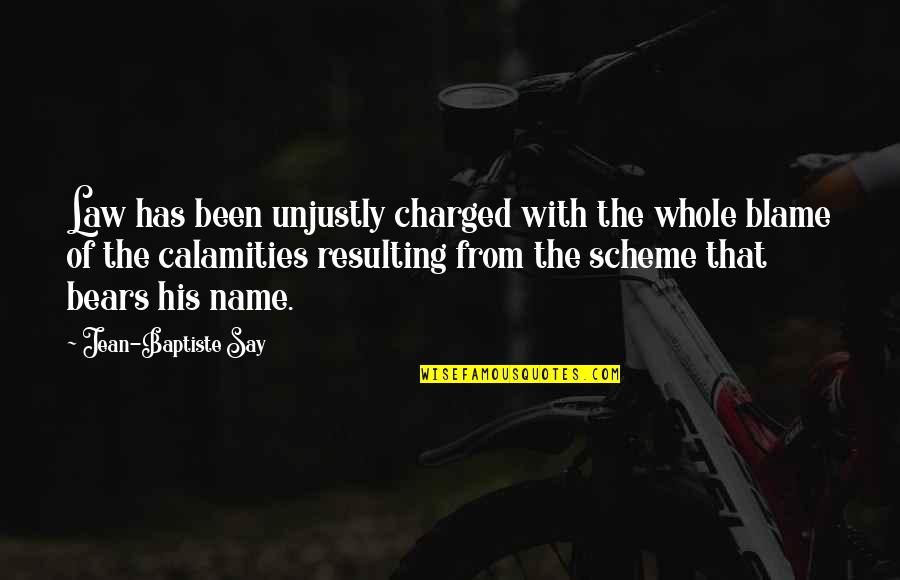 Calamities Quotes By Jean-Baptiste Say: Law has been unjustly charged with the whole