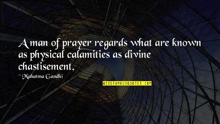 Calamities Quotes By Mahatma Gandhi: A man of prayer regards what are known