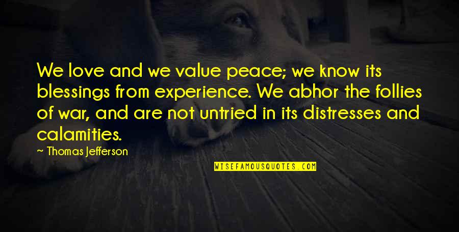 Calamities Quotes By Thomas Jefferson: We love and we value peace; we know