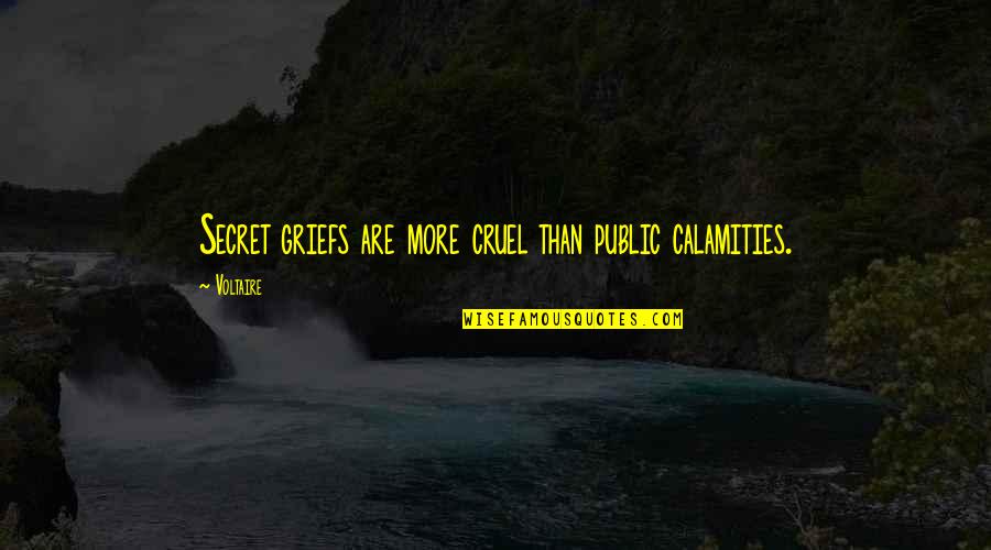 Calamities Quotes By Voltaire: Secret griefs are more cruel than public calamities.