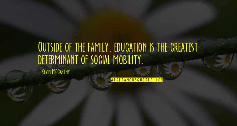 Calamities Synonym Quotes By Kevin McCarthy: Outside of the family, education is the greatest