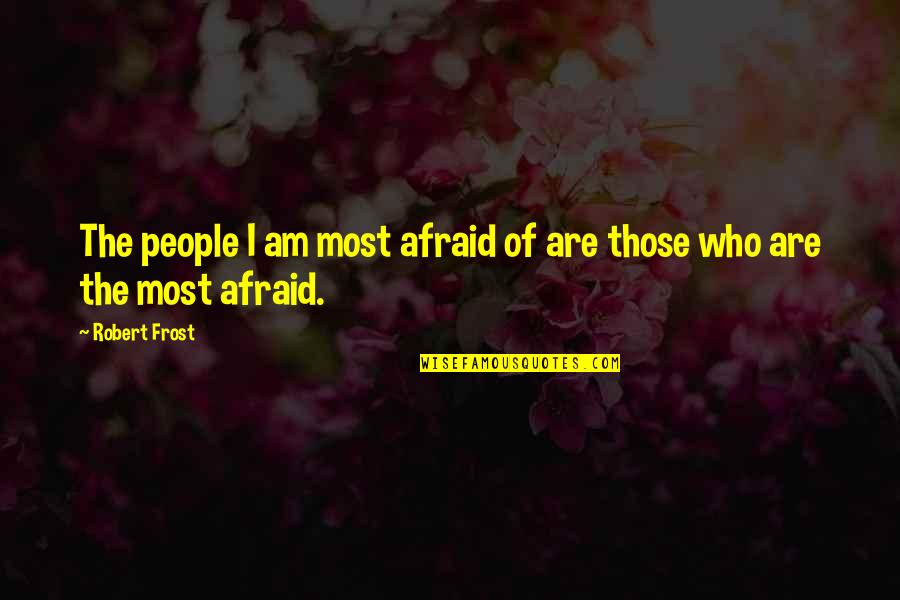 Calamities Synonym Quotes By Robert Frost: The people I am most afraid of are