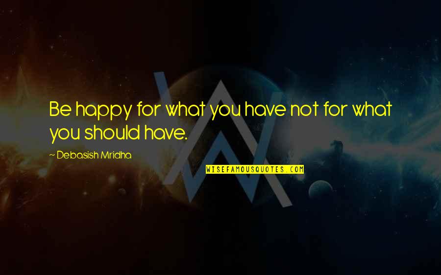 Calamitous Crossword Quotes By Debasish Mridha: Be happy for what you have not for Calamitous Crossword Quotes By Debasish Mridha: Be happy for what you have not for