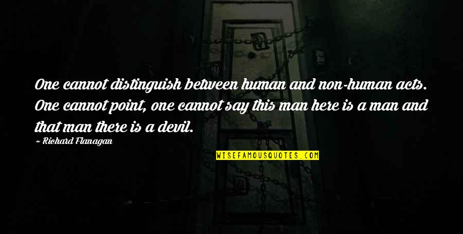 Calamitous Crossword Quotes By Richard Flanagan: One cannot distinguish between human and non-human acts. Calamitous Crossword Quotes By Richard Flanagan: One cannot distinguish between human and non-human acts.