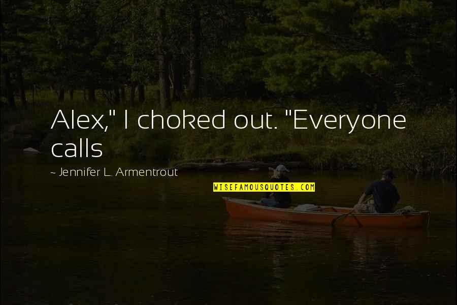 Calamity Hope Quotes By Jennifer L. Armentrout: Alex," I choked out. "Everyone calls Calamity Hope Quotes By Jennifer L. Armentrout: Alex," I choked out. "Everyone calls