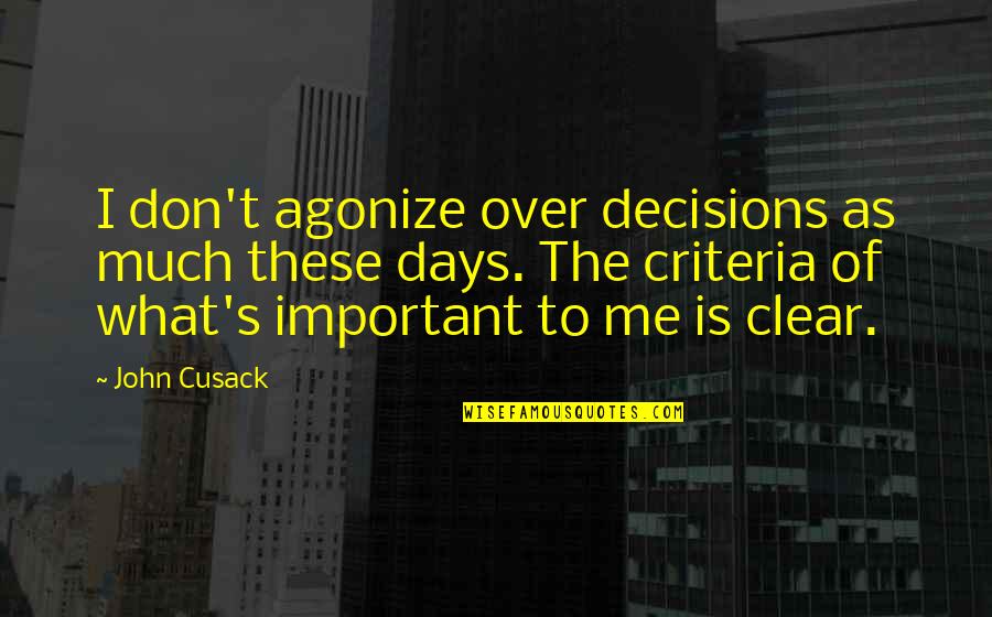 Calamity Quote Quotes By John Cusack: I don't agonize over decisions as much these Calamity Quote Quotes By John Cusack: I don't agonize over decisions as much these
