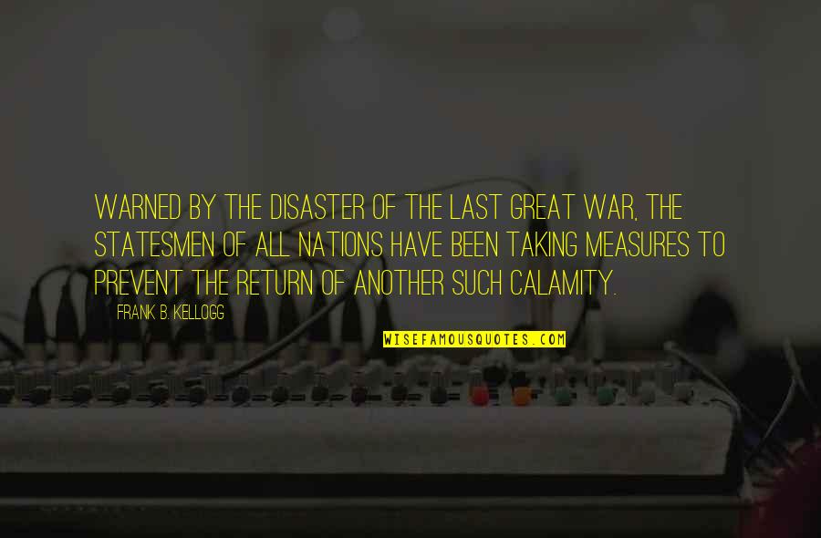 Calamity's Quotes By Frank B. Kellogg: Warned by the disaster of the last great