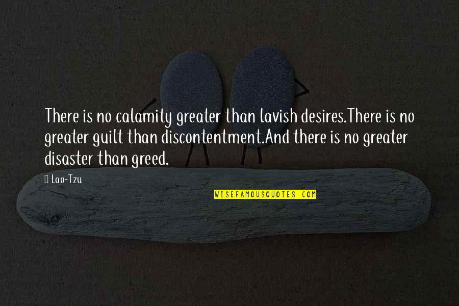 Calamity's Quotes By Lao-Tzu: There is no calamity greater than lavish desires.There